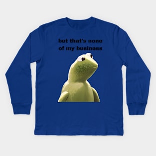 But that's none of my business Kids Long Sleeve T-Shirt